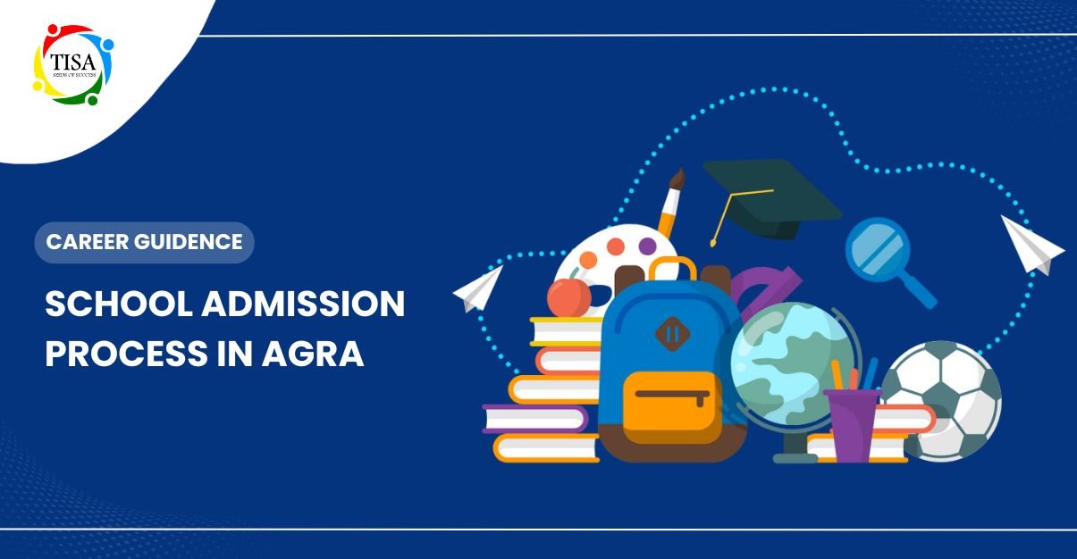 "Illustration of school-related items such as a backpack, books, globe, graduation cap, paint palette, soccer ball, and magnifying glass on a blue background. Two paper airplanes fly across the image. The text reads 'Career Guidence: School Admission Process in Agra' with the TISA school logo in the top left corner."