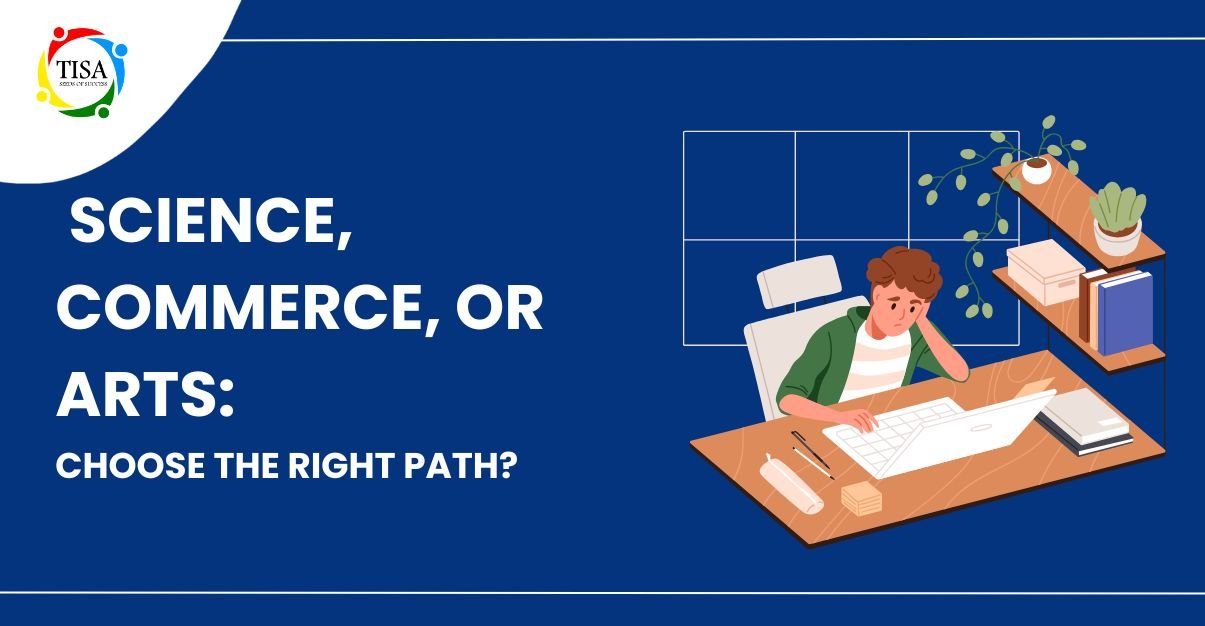 "Illustration of a confused student sitting at a desk with a laptop, surrounded by books and stationery, under the title 'Science, Commerce, or Arts: Choose the Right Path?' with TISA (The International School Agra) logo on a blue background."